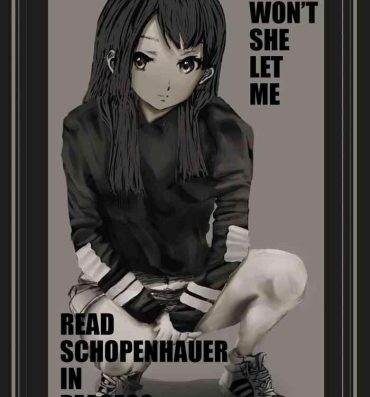 Assfuck WHY WON'T SHE LET ME READ SCHOPENHAUER IN PEACE?? Cam