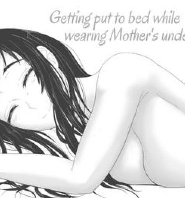 Lesbian Okaa-san no Pants o Haite Nekashitukete morau Hon | Getting Put To Bed While Wearing Mother’s Underwear Gaybukkake