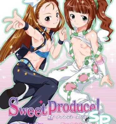 Fudendo Sweet Produce! SP- The idolmaster hentai Ex Girlfriends