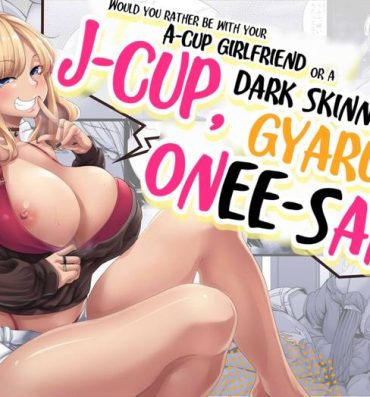 Amazing [Nanakorobi Yaoki (kinntarou)] A-Cup no Kanojo yori J-Cup no Kuro Gal no Onee-san no Hou ga Ii yo ne? | Would you rather be with your A-cup girlfriend or a J-cup, dark skinned, gyaru onee-san? [Digital] [English] [Navajodo]- Original hentai Uncensored
